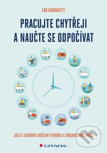 Kniha: Pracujte chytřeji a naučte se odpočívat (Fab Giovanetti). Grada, 2022 Kniha: Pracujte chytřeji a naučte se odpočívat (Fab Giovanetti). Grada, 2022