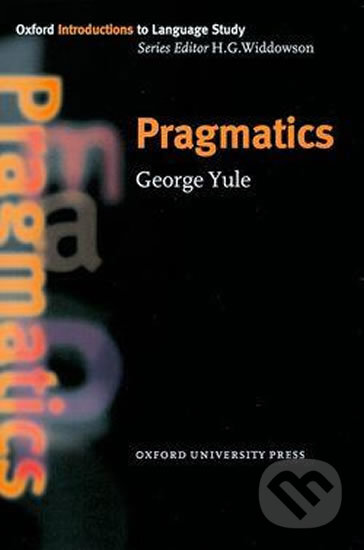 Kniha: Oxford Introductions to Language Study: Pragmatics (George Yule). Oxford University Press, 2001 Kniha: Oxford Introductions to Language Study: Pragmatics (George Yule). Oxford University Press, 2001
