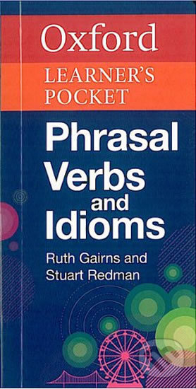 Kniha: Oxford Learner´s Pocket Phrasal Verbs and Idioms (Stuart Redman a Ruth Gairns). Oxford University Press, 2013 Kniha: Oxford Learner´s Pocket Phrasal Verbs and Idioms (Stuart Redman a Ruth Gairns). Oxford University Press, 2013
