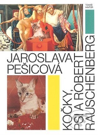 Kniha: Jaroslava Pešicová - Kočky, psi a Robert Rauschenberg (Tomáš Winter). GAVU Cheb, 2022 Kniha: Jaroslava Pešicová - Kočky, psi a Robert Rauschenberg (Tomáš Winter). GAVU Cheb, 2022