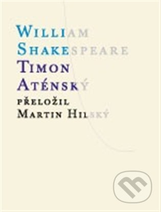 Kniha: Timon Aténský (Thomas Middleton a William Shakespeare). Atlantis, 2022 Kniha: Timon Aténský (Thomas Middleton a William Shakespeare). Atlantis, 2022