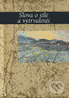 Kniha: Slova o síle a vytrvalosti (Slovart). Slovart, 2005 Kniha: Slova o síle a vytrvalosti (Slovart). Slovart, 2005