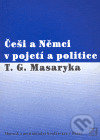 Kniha: Češi a Němci v pojetí a politice T. G. Masaryka (Masarykův ústav AV ČR). Masarykův ústav AV ČR, 2004 Kniha: Češi a Němci v pojetí a politice T. G. Masaryka (Masarykův ústav AV ČR). Masarykův ústav AV ČR, 2004