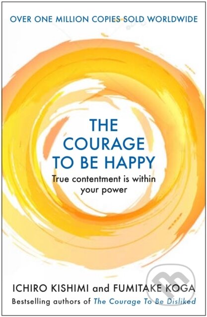 E-kniha: The Courage to be Happy (Fumitake Koga a Ichiro Kishimi). Atlantic Books, 2019 E-kniha: The Courage to be Happy (Fumitake Koga a Ichiro Kishimi). Atlantic Books, 2019
