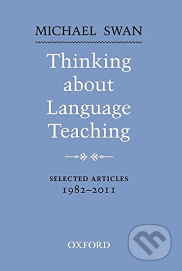 Kniha: Thinking About Language Teaching Selected Articles 1982-2011 (Michael Swan). Oxford University Press, 2012 Kniha: Thinking About Language Teaching Selected Articles 1982-2011 (Michael Swan). Oxford University Press, 2012