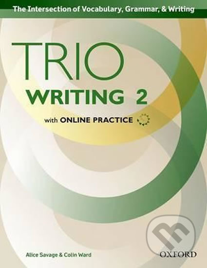Kniha: Trio Writing Level 2: Student Book with Online Practice (Alice Savage a Colin Ward). Oxford University Press, 2015 Kniha: Trio Writing Level 2: Student Book with Online Practice (Alice Savage a Colin Ward). Oxford University Press, 2015