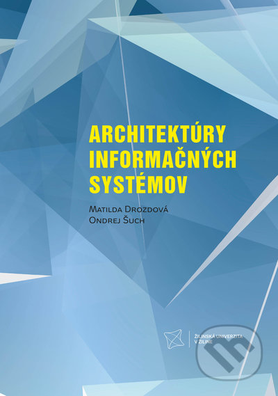 Kniha: Architektúry informačných systémov (Matilda Drozdová a Ondrej Šuch). EDIS, 2022 Kniha: Architektúry informačných systémov (Matilda Drozdová a Ondrej Šuch). EDIS, 2022