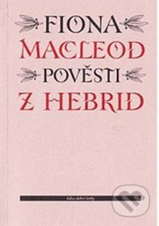 Kniha: Pověsti z Hebrid (Fiona Macleod). Vetus Via, 1997 Kniha: Pověsti z Hebrid (Fiona Macleod). Vetus Via, 1997