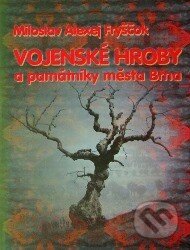 Kniha: Vojenské hroby a památníky města Brna (Miloslav Alexej Fryščok). Šimon Ryšavý, 2001 Kniha: Vojenské hroby a památníky města Brna (Miloslav Alexej Fryščok). Šimon Ryšavý, 2001