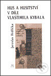 Kniha: Hus a husitství v díle Vlastimila Kybala (Jaroslav Hrdlička). L. Marek, 2000 Kniha: Hus a husitství v díle Vlastimila Kybala (Jaroslav Hrdlička). L. Marek, 2000