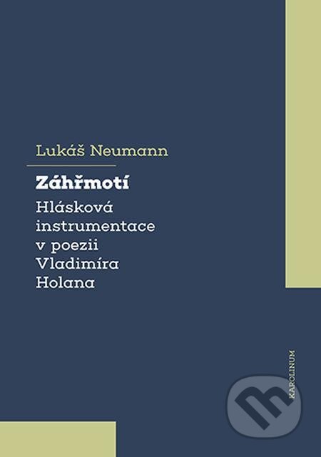 E-kniha: Záhřmotí. Hlásková instrumentace v poezii Vladimíra Holana (Lukáš Neumann). Karolinum, 2021 E-kniha: Záhřmotí. Hlásková instrumentace v poezii Vladimíra Holana (Lukáš Neumann). Karolinum, 2021