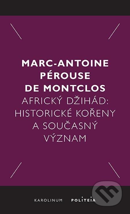 E-kniha: Africký džihád (Marc-Antoine Pérouse de Montclos). Karolinum, 2021 E-kniha: Africký džihád (Marc-Antoine Pérouse de Montclos). Karolinum, 2021