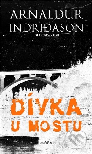 Kniha: Dívka u mostu (Arnaldur Indridason). Moba, 2022 Kniha: Dívka u mostu (Arnaldur Indridason). Moba, 2022