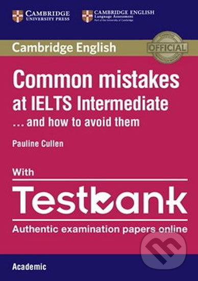 Kniha: Common Mistakes at IELTS Intermediate Paperback with IELTS Academic Testbank (Pauline Cullen). Cambridge University Press, 2016 Kniha: Common Mistakes at IELTS Intermediate Paperback with IELTS Academic Testbank (Pauline Cullen). Cambridge University Press, 2016