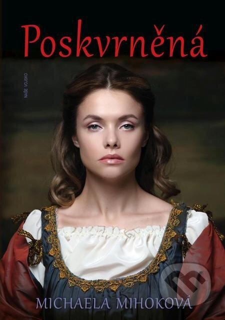 E-kniha: Poskvrněná (Michaela Mihoková). Naše vojsko, 2022 E-kniha: Poskvrněná (Michaela Mihoková). Naše vojsko, 2022