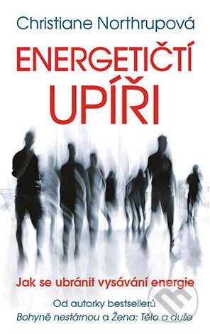 E-kniha: Energetičtí upíři Jak se ubránit vysávání energie (Christiane Northrup). Grada, 2018 E-kniha: Energetičtí upíři Jak se ubránit vysávání energie (Christiane Northrup). Grada, 2018