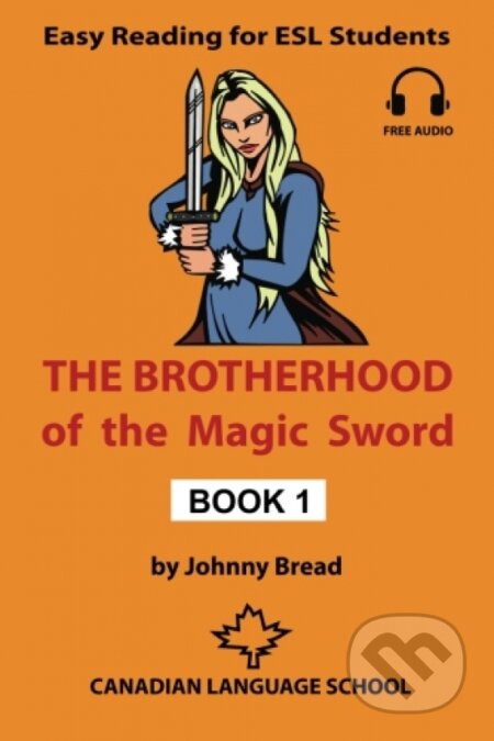 Kniha: The Brotherhood of the Magic Sword (Johnny Bread). Canadian Language School, 2015 Kniha: The Brotherhood of the Magic Sword (Johnny Bread). Canadian Language School, 2015