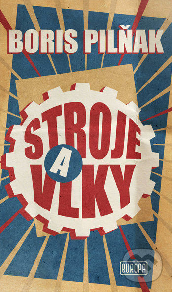 Kniha: Stroje a vlky (Boris Pilňak). Európa, 2022 Kniha: Stroje a vlky (Boris Pilňak). Európa, 2022