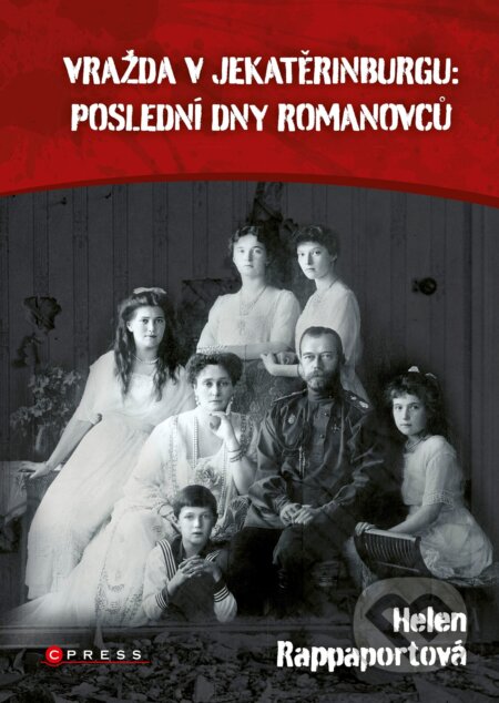 E-kniha: Vražda v Jekatěrinburgu: poslední dny Romanovců (Helen Rappaport). CPRESS, 2022 E-kniha: Vražda v Jekatěrinburgu: poslední dny Romanovců (Helen Rappaport). CPRESS, 2022