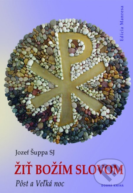 Kniha: Žiť Božím slovom: Pôst a Veľká noc (Jozef Šuppa). Dobrá kniha, 2022 Kniha: Žiť Božím slovom: Pôst a Veľká noc (Jozef Šuppa). Dobrá kniha, 2022