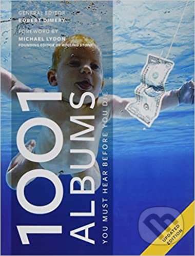 Kniha: 1001 Albums You Must Hear Before You Die (Robert Dimery). Octopus Publishing Group, 2021 Kniha: 1001 Albums You Must Hear Before You Die (Robert Dimery). Octopus Publishing Group, 2021