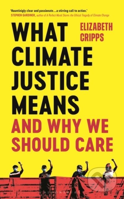 Kniha: What Climate Justice Means And Why We Should Care (Elizabeth Cripps). Bloomsbury, 2022 Kniha: What Climate Justice Means And Why We Should Care (Elizabeth Cripps). Bloomsbury, 2022