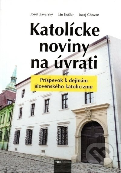 Kniha: Katolícke noviny na úvrati (21Jozef, Ján Košiar, Juraj Chovan a Zavarský). Post Scriptum, 2022 Kniha: Katolícke noviny na úvrati (21Jozef, Ján Košiar, Juraj Chovan a Zavarský). Post Scriptum, 2022