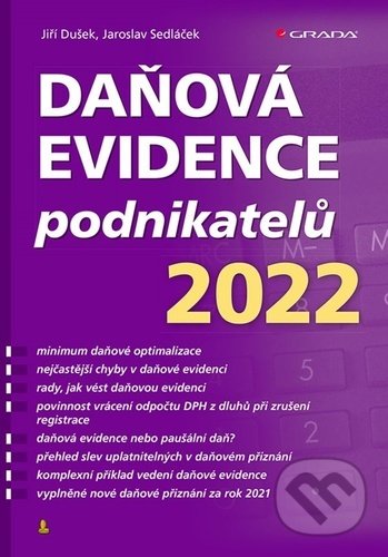 Kniha: Daňová evidence podnikatelů 2022 (Jaroslav Sedláček a Jiří Dušek). Grada, 2022 Kniha: Daňová evidence podnikatelů 2022 (Jaroslav Sedláček a Jiří Dušek). Grada, 2022