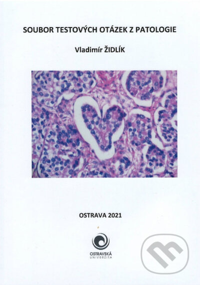 Kniha: Soubor testových otázek z patologie (Vladimír Židlík). Ostravská univerzita, 2022 Kniha: Soubor testových otázek z patologie (Vladimír Židlík). Ostravská univerzita, 2022