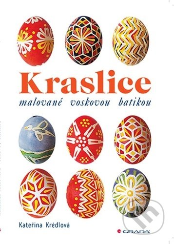 Kniha: Kraslice malované voskovou batikou (Kateřina Krédlová). Grada, 2022 Kniha: Kraslice malované voskovou batikou (Kateřina Krédlová). Grada, 2022