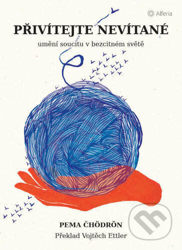 Kniha: Přivítejte nevítané (Pema Chödrön). Alferia, 2022 Kniha: Přivítejte nevítané (Pema Chödrön). Alferia, 2022