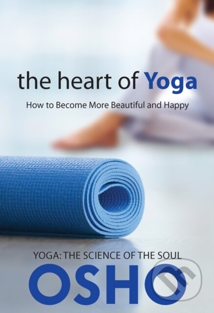 E-kniha: The Heart of Yoga (Osho). Osho International, 2017 E-kniha: The Heart of Yoga (Osho). Osho International, 2017