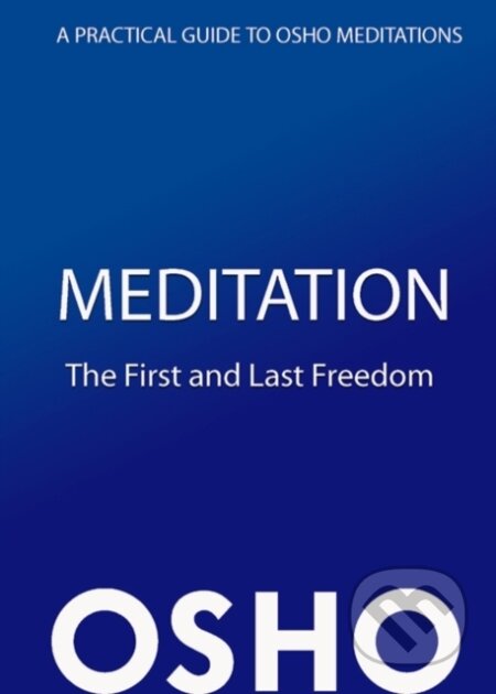 E-kniha: Meditation: The First and Last Freedom (Osho). Osho International, 2010 E-kniha: Meditation: The First and Last Freedom (Osho). Osho International, 2010