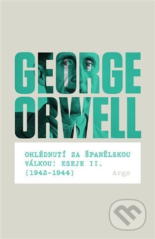 E-kniha: Ohlédnutí za španělskou válkou: Eseje II. (1942–1944) (George Orwell). Argo, 2015 E-kniha: Ohlédnutí za španělskou válkou: Eseje II. (1942–1944) (George Orwell). Argo, 2015