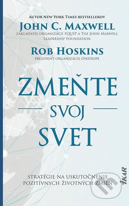 E-kniha: Zmeňte svoj svet (John C. Maxwell a Rob Hoskins). Ikar, 2021 E-kniha: Zmeňte svoj svet (John C. Maxwell a Rob Hoskins). Ikar, 2021
