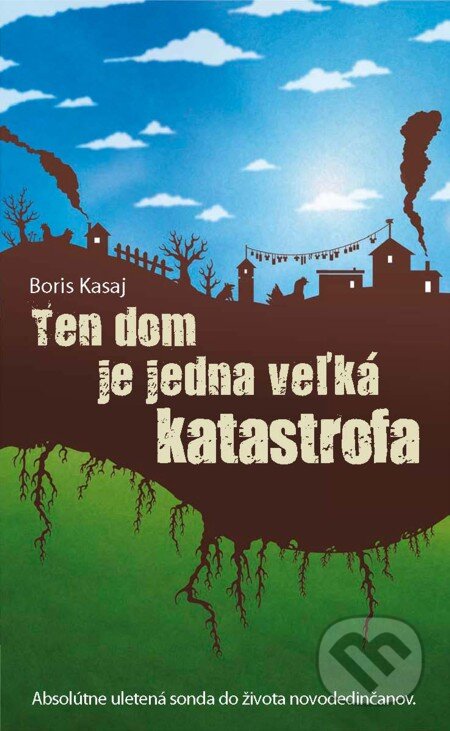 E-kniha: Ten dom je jedna veľká katastrofa (Boris Kasaj). Slovart, 2012 E-kniha: Ten dom je jedna veľká katastrofa (Boris Kasaj). Slovart, 2012