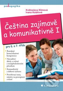 Kniha: Čeština zajímavě a komunikativně I (Ivana Kolářová a Květoslava Klímová). Grada, 2013 Kniha: Čeština zajímavě a komunikativně I (Ivana Kolářová a Květoslava Klímová). Grada, 2013