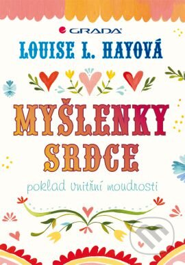 Kniha: Myšlenky srdce (Louise L. Hay). Grada, 2013 Kniha: Myšlenky srdce (Louise L. Hay). Grada, 2013