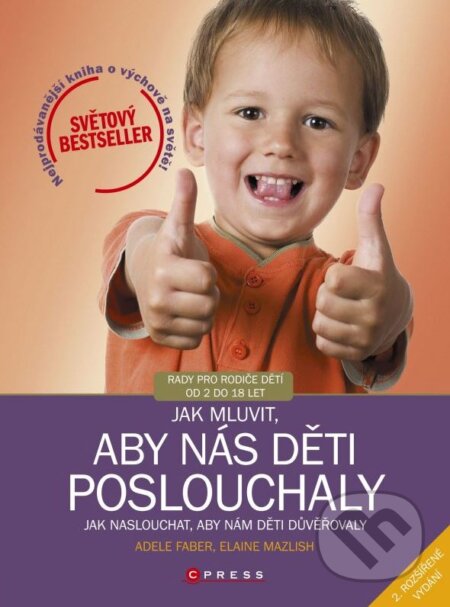 Kniha: Jak mluvit, aby nás děti poslouchaly (Adele Faber a Elaine Mazlish). CPRESS, 2013 Kniha: Jak mluvit, aby nás děti poslouchaly (Adele Faber a Elaine Mazlish). CPRESS, 2013
