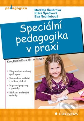 Kniha: Speciální pedagogika v praxi (Eva Nechlebová, Klára Špačková a Markéta Šauerová). Grada, 2013 Kniha: Speciální pedagogika v praxi (Eva Nechlebová, Klára Špačková a Markéta Šauerová). Grada, 2013
