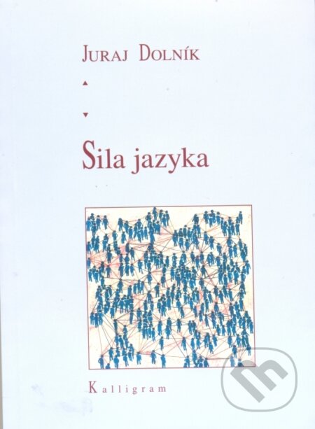 Kniha: Sila jazyka (Juraj Dolník). Kalligram Kniha: Sila jazyka (Juraj Dolník). Kalligram