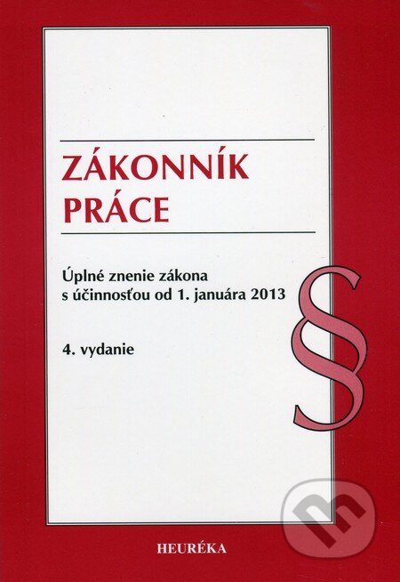 Kniha: Zákonník práce (Heuréka). Heuréka, 2012 Kniha: Zákonník práce (Heuréka). Heuréka, 2012
