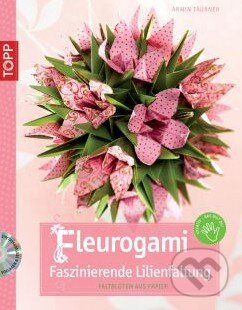 Kniha: Fleurogami – Faszinierende Lilienfaltung (Armin Täubner). Frech Kniha: Fleurogami – Faszinierende Lilienfaltung (Armin Täubner). Frech