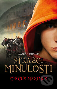 Kniha: Strážci minulosti 2: Cirkus Maximus (Damian Dibben). Egmont ČR, 2013 Kniha: Strážci minulosti 2: Cirkus Maximus (Damian Dibben). Egmont ČR, 2013