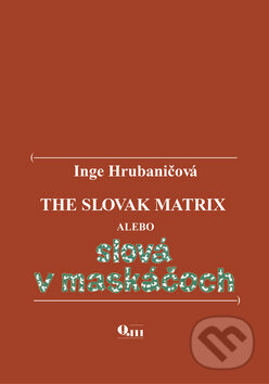 Kniha: The Slovak Matrix (Inge Hrubaničová). Q111, 2009 Kniha: The Slovak Matrix (Inge Hrubaničová). Q111, 2009