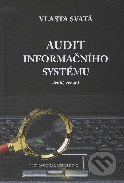 Kniha: Audit informačního systému (Vlasta Svatá). Professional Publishing, 2012 Kniha: Audit informačního systému (Vlasta Svatá). Professional Publishing, 2012