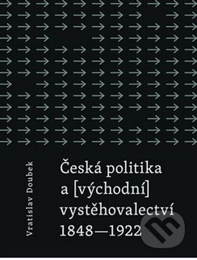 Česká politika a (východní) vystěhovalectví - Vratislav Doubek, Nakladatelství Aurora, 2012