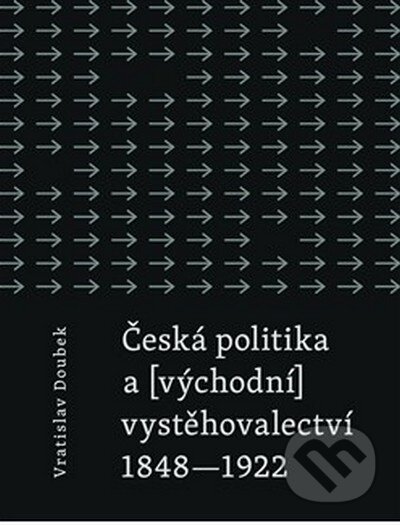 Kniha: Česká politika a (východní) vystěhovalectví (Vratislav Doubek). Nakladatelství Aurora, 2012 Kniha: Česká politika a (východní) vystěhovalectví (Vratislav Doubek). Nakladatelství Aurora, 2012