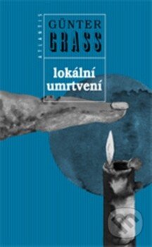 Kniha: Lokální umrtvení (Günter Grass). Atlantis, 2012 Kniha: Lokální umrtvení (Günter Grass). Atlantis, 2012