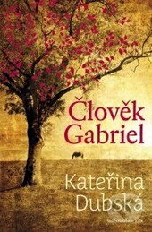 Kniha: Člověk Gabriel (Kateřina Dubská). Jota, 2013 Kniha: Člověk Gabriel (Kateřina Dubská). Jota, 2013